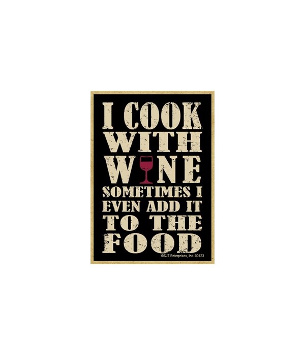 I cook with wine sometimes I even add it