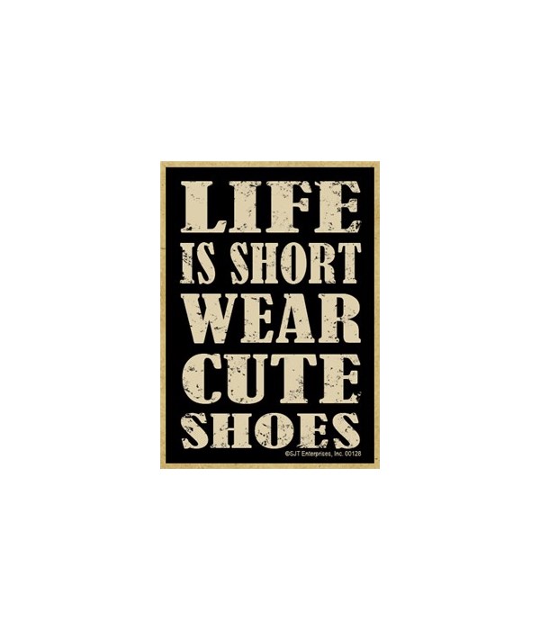 Life is short wear cute shoes Magnet