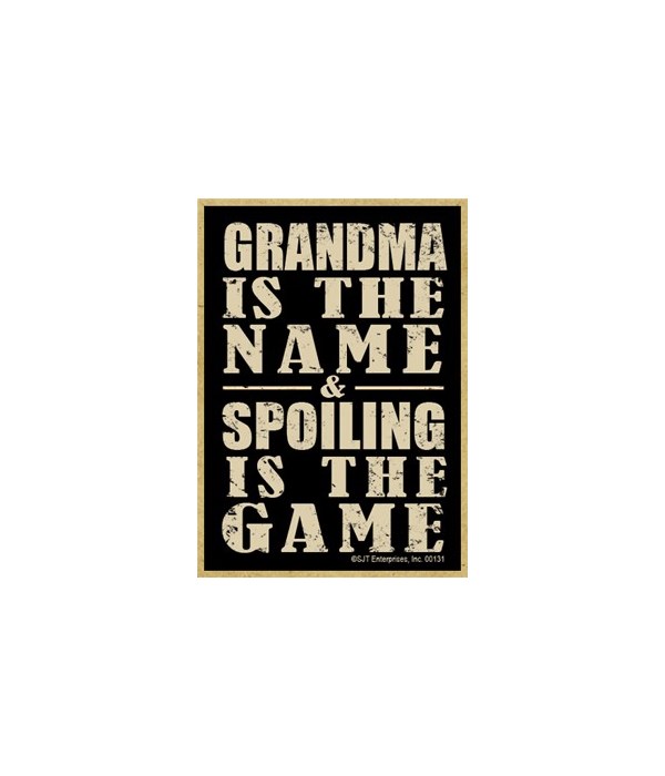 Grandma is the name & spoiling is the ga