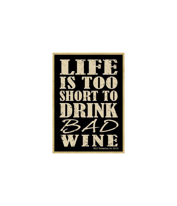 Life is too short to drink bad wine Magn