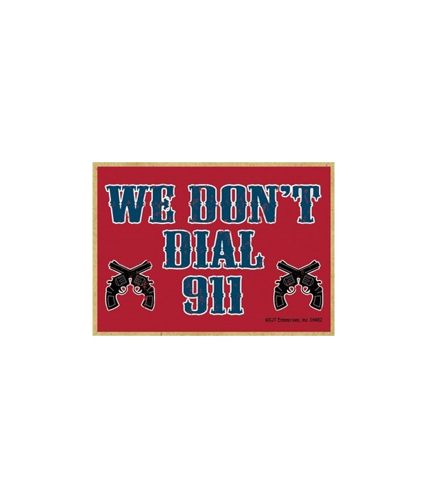 We Don't Dial 911 Magnet