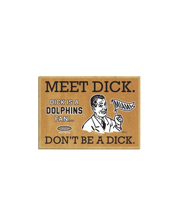 Meet Dick. Dick is a (Miami) Dolphins Fa