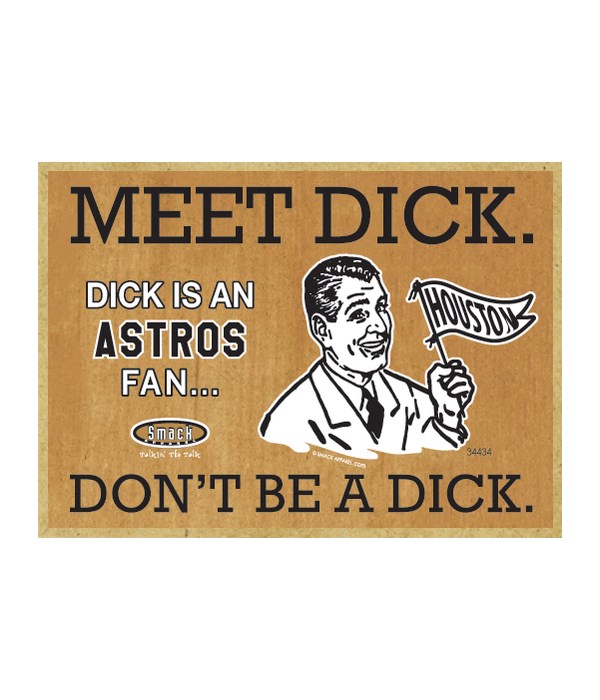Dick is an Houston Astros Fan