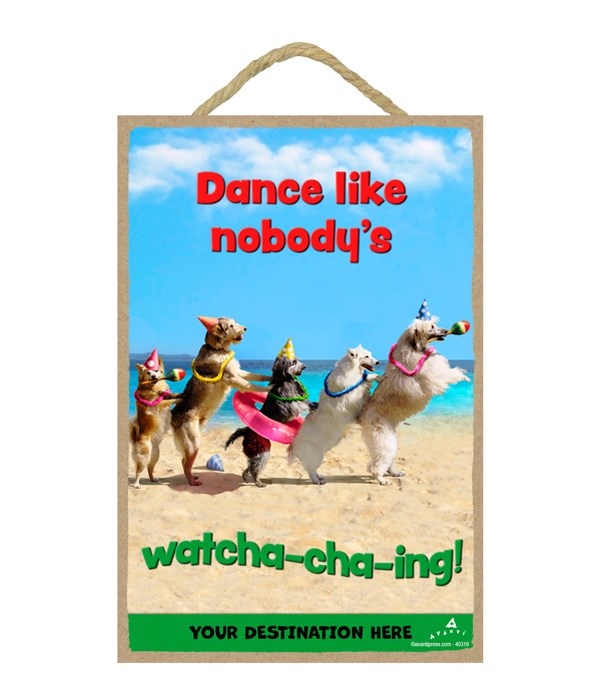 Dogs in Conga Line - Dance like nobody's watcha-cha-ing! 7x10.5 Sign