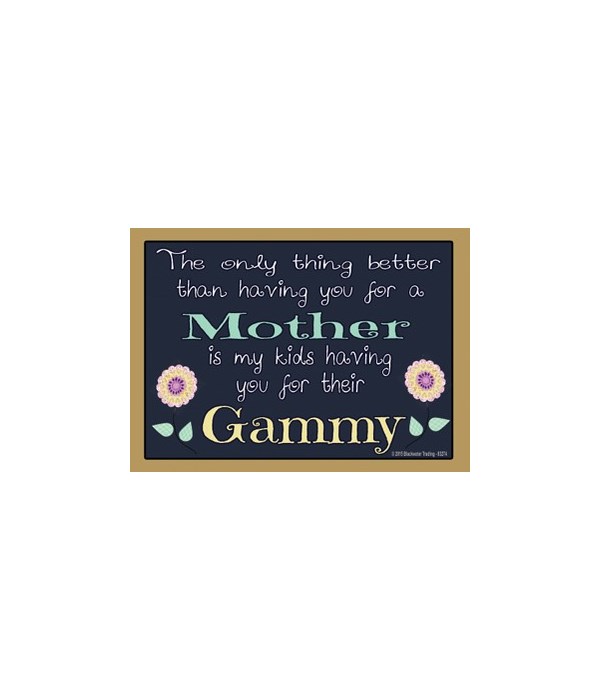 The only thing better - Gammy Magnet