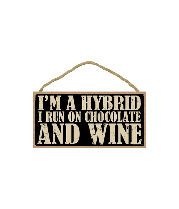 I'm a Hybrid I run on Chocolate and Wine
