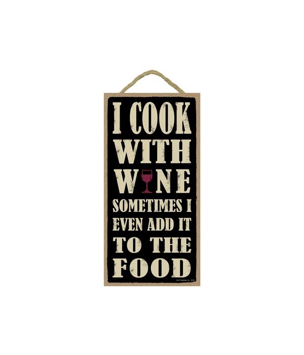 I cook with wine sometimes I even add it