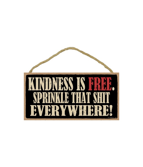 5x10 Kindness is free. Sprinkle that shi