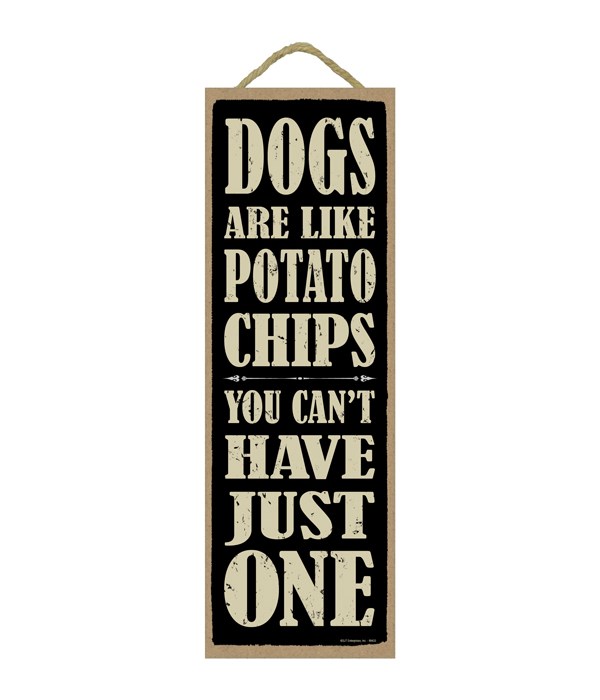 Dogs are like potato chips you can't have just one