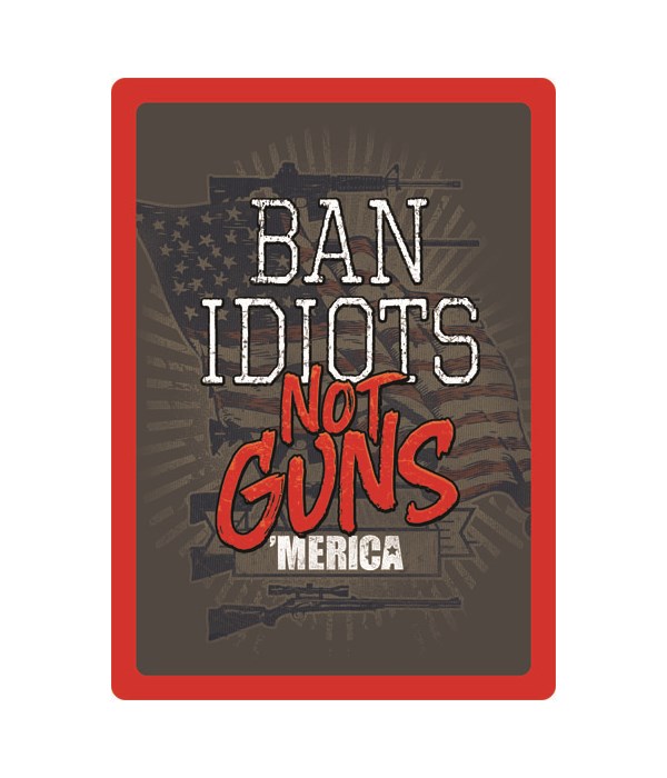 Tin Sign 12in x 17in - Ban Idiots