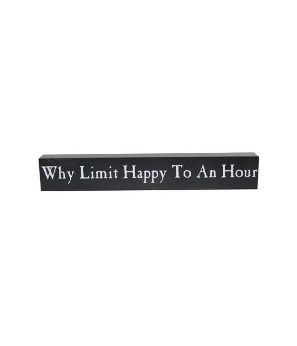 SIGN WHY LIMIT HAPPY HOUR 16 in. x 2.5 in. x 1.5 in.