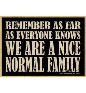 Remember as far as everyone knows we are a nice normal family