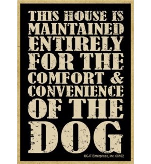 This house is maintained entirely for the comfort   convenience of the dog