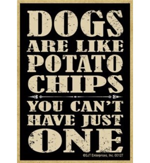 Dogs are like potato chips you cant have just one
