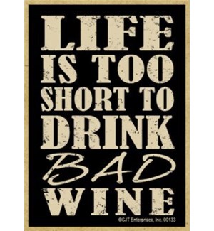Life is too short to drink bad wine